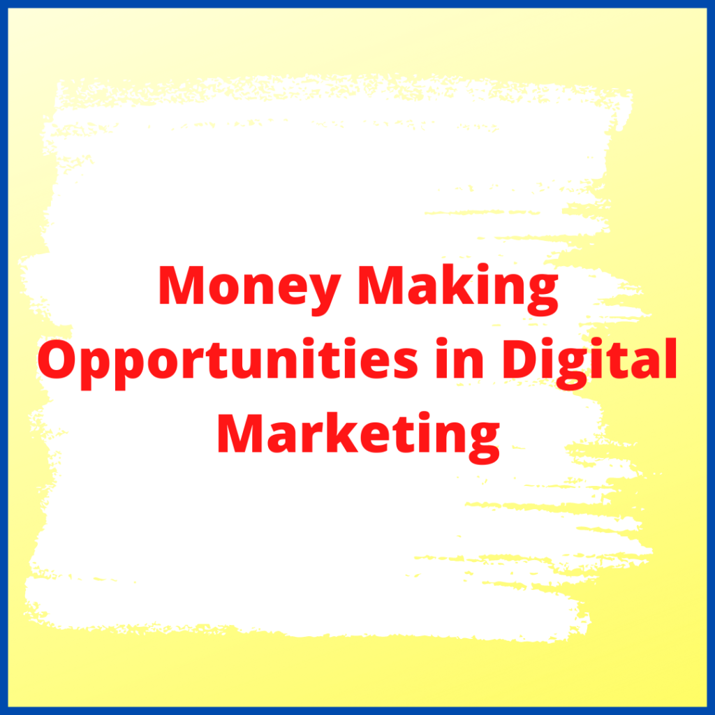Money making opportunities in digital marketing