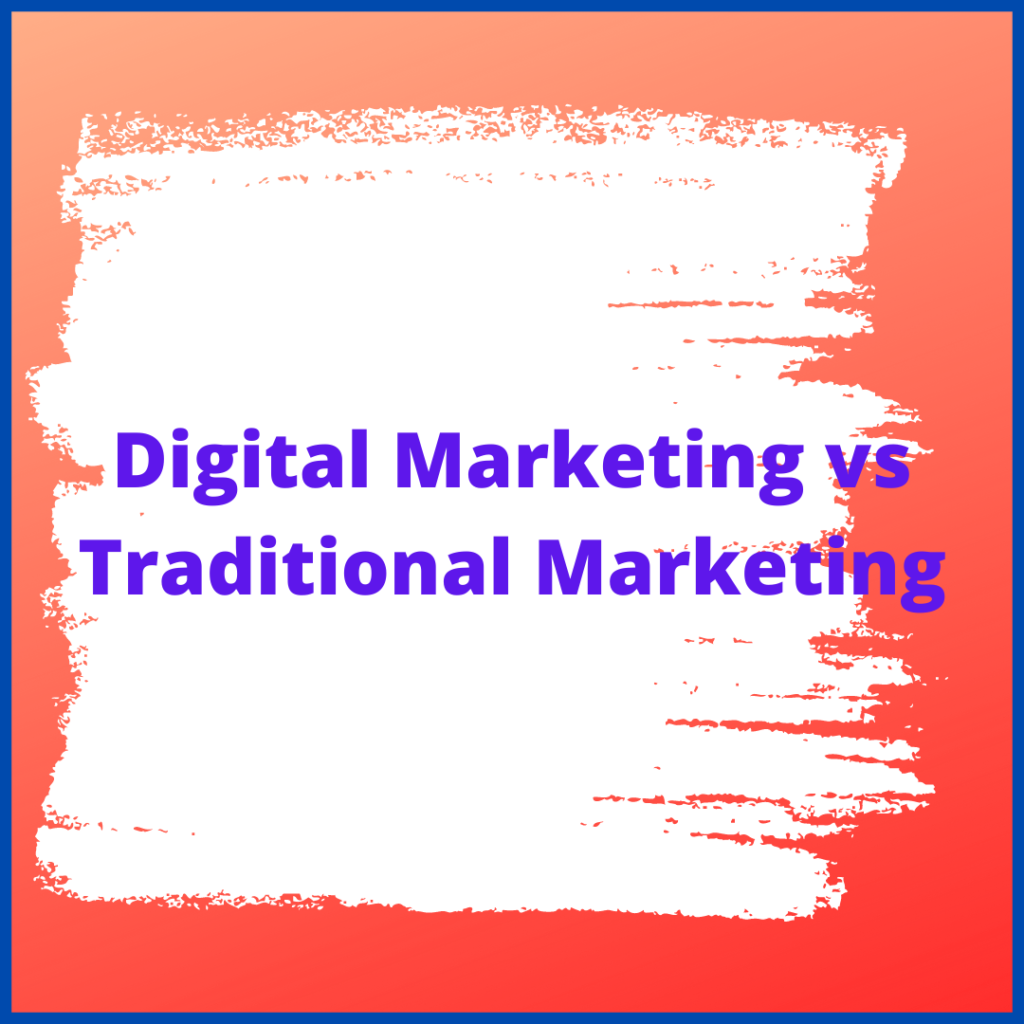 Digital Marketing versus Traditional Marketingketing